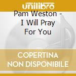 Pam Weston - I Will Pray For You cd