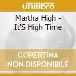 Martha High - It'S High Time cd musicale di Martha High
