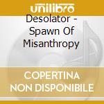 Desolator - Spawn Of Misanthropy cd