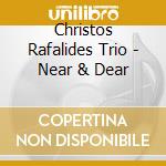 Christos Rafalides Trio - Near & Dear cd
