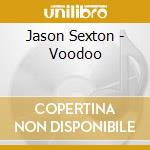 Jason Sexton - Voodoo cd musicale di Jason Sexton