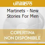 Martinets - New Stories For Men cd musicale di Martinets