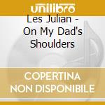 Les Julian - On My Dad's Shoulders cd