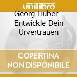 Georg Huber - Entwickle Dein Urvertrauen cd