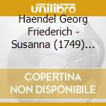 Haendel Georg Friederich - Susanna (1749) (Sel) cd musicale di Haendel Georg Friederich