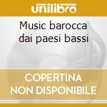Music barocca dai paesi bassi cd