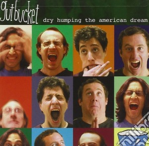 Dry Humping The American Dream - Gutbucket /gutbucket: Ty Citerman, Chitarra, Ken Thomson, Sassofono, Eric Rockwin, Basso, Paul Chuffo, Batteria cd musicale di Miscellanee