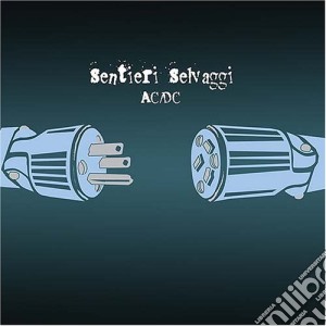 Sentieri Selvaggi - Ac/Dc cd musicale di Selvaggi Sentieri
