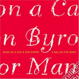 Bang On A Can & Don Byron - A Ballad For Many - Eugene, Fyodorovich, Blinky Blanky Blokoe, Spin, Basquiat cd musicale di Don Byron