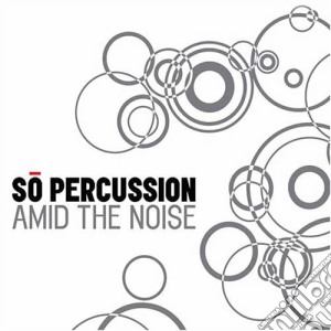 So Percussion - Amid The Noise(2 Cd) cd musicale di Miscellanee