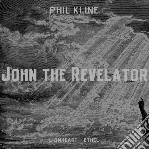 Phil Kline - John The Revelator (Messa Per Sei Voci E Quartetto D'Archi) - Ethel String Quartet /Phil Kline, Lionheart cd musicale di Miscellanee