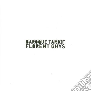 Florent Ghys - Baroque Tardif: Phase Parisienne, Pull Blanc, Chemise Rouge, Simplement, Soli cd musicale di Miscellanee