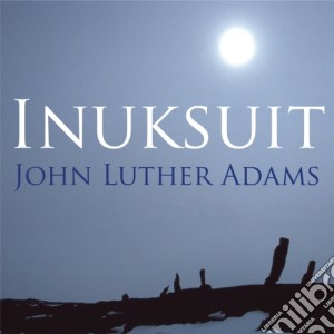 John Luther Adams - Inuksuit cd musicale di Adams John Luther