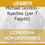 Michael Gordon - Rusches (per 7 Fagotti)