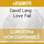 David Lang - Love Fail