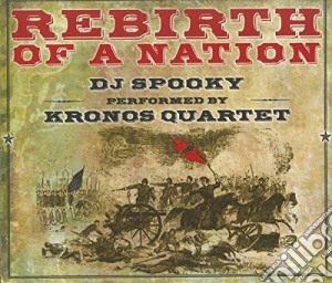 Kronos Quartet - Rebirth Of A Nation (2 Cd) cd musicale di Dj Spooky/kronos Qrt