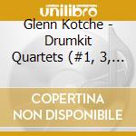 Glenn Kotche - Drumkit Quartets (#1, 3, 6, 51, 53, 51 Chicago Realization)