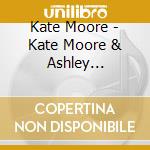 Kate Moore - Kate Moore & Ashley Bathgate: Stories For Ocean Shells cd musicale