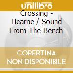 Crossing - Hearne / Sound From The Bench cd