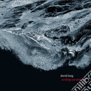 David Lang - Writing On Water cd musicale di Greenaway / Cole