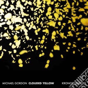 Michael Gordon - Clouded Yellow cd musicale di Gordon / Kronos Quartet