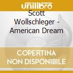 Scott Wollschleger - American Dream cd musicale di Scott Wollschleger
