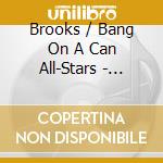 Brooks / Bang On A Can All-Stars - Passion cd musicale di Brooks / Bang On A Can All