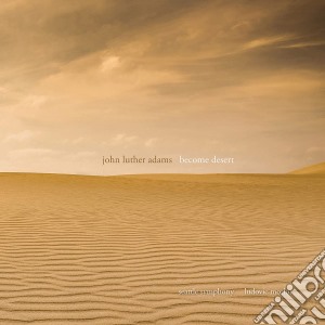 John Luther Adams - Become Desert (2 Cd) cd musicale