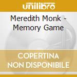 Meredith Monk - Memory Game cd musicale