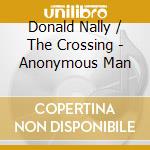Donald Nally / The Crossing - Anonymous Man cd