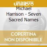 Michael Harrison - Seven Sacred Names cd
