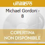 Michael Gordon - 8 cd