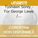 Tyshawn Sorey - For George Lewis / Autoschediasms (2 Cd) cd musicale
