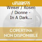 Weiser / Rosen / Dionne - In A Dark Blue Night cd