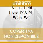 Bach - Petit Livre D''A.M. Bach Ext. cd musicale di Johann Sebastian Bach