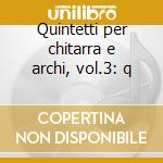 Quintetti per chitarra e archi, vol.3: q cd musicale di Luigi Boccherini