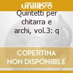 Quintetti per chitarra e archi, vol.3: q cd