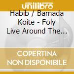 Habib / Bamada Koite - Foly Live Around The World cd