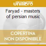 Faryad - masters of persian music cd musicale di MISCELLANEE