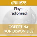 Plays radiohead cd