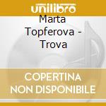 Marta Topferova - Trova cd musicale di Marta Topferova