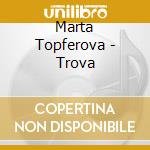 Marta Topferova - Trova cd