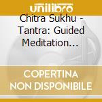 Chitra Sukhu - Tantra: Guided Meditation Techniques For Transformation And Liberation cd
