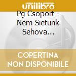 Pg Csoport - Nem Sietunk Sehova (Cd+Dvd) cd
