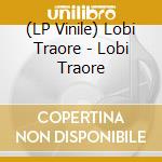 (LP Vinile) Lobi Traore - Lobi Traore vinile