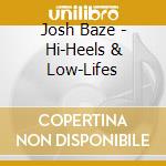 Josh Baze - Hi-Heels & Low-Lifes