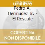 Pedro A. Bermudez Jr. - El Rescate cd