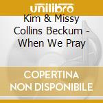 Kim & Missy Collins Beckum - When We Pray cd