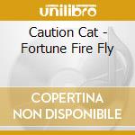 Caution Cat - Fortune Fire Fly cd