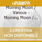Morning Moon / Various - Morning Moon / Various cd musicale